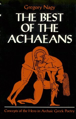 The Best of the Achaeans: Concepts of the Hero in Archaic Greek Poetry