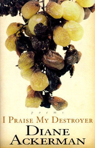 I Praise My Destroyer: Poems