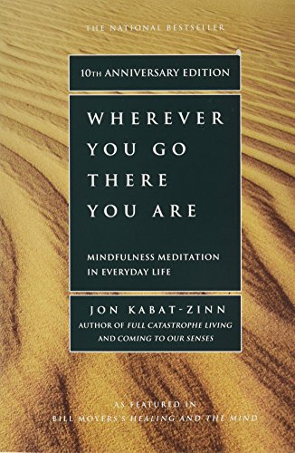 Wherever You Go, There You Are: Mindfulness Meditation in Everyday Life (Revised)