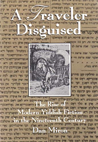 Traveler Disguised: The Rise of Modern Yiddish Fiction in the Nineteenth Century