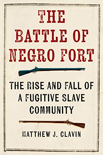 Battle of Negro Fort: The Rise and Fall of a Fugitive Slave Community