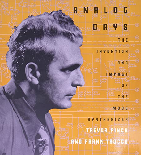 Analog Days: The Invention and Impact of the Moog Synthesizer (Revised)