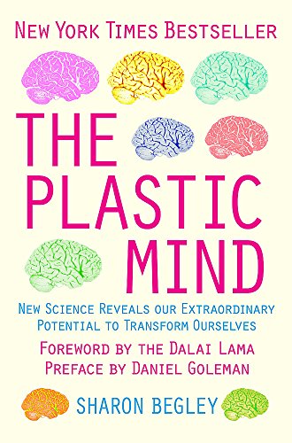 Plastic Mind: New Science Reveals Our Extraordinary Potential to Transform Ourselves. Sharon Begley