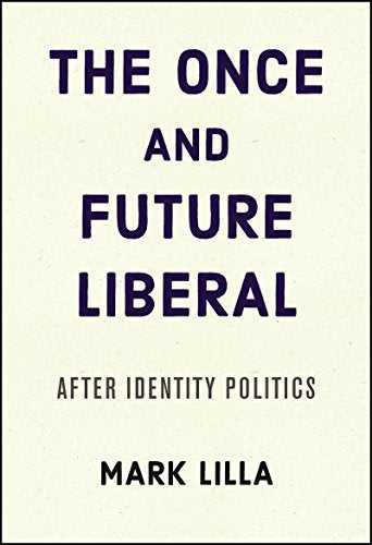 Once and Future Liberal: After Identity Politics