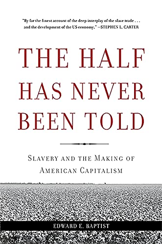 Half Has Never Been Told: Slavery and the Making of American Capitalism
