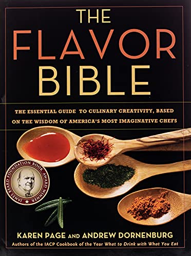 Flavor Bible: The Essential Guide to Culinary Creativity, Based on the Wisdom of America's Most Imaginative Chefs