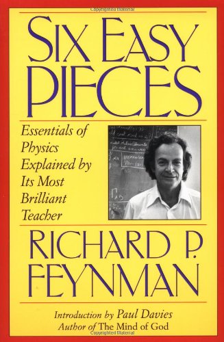 Six Easy Pieces: Essentials of Physics, Explained by Its Most Brilliant Teacher