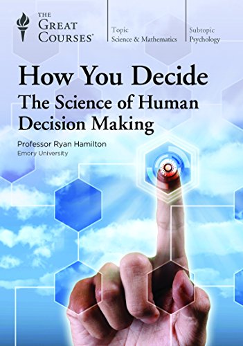 How You Decide: The Science of Human Decision Making