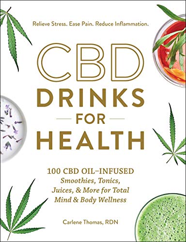 CBD Drinks for Health: 100 CBD Oil-Infused Smoothies, Tonics, Juices, & More for Total Mind & Body Wellness