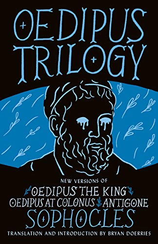 Oedipus Trilogy: New Versions of Sophocles' Oedipus the King, Oedipus at Colonus, and Antigone