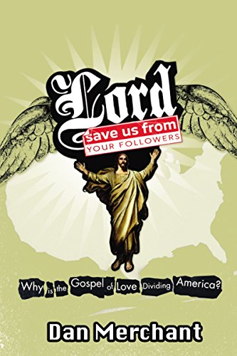 Lord, Save Us from Your Followers: Why Is the Gospel of Love Dividing America?