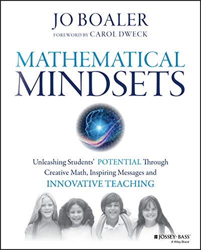 Mathematical Mindsets: Unleashing Students' Potential Through Creative Math, Inspiring Messages and Innovative Teaching