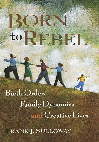 Born to Rebel: Birth Order, Family Dynamics, and Creative Lives