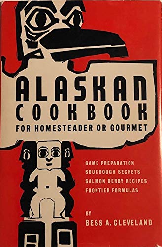 Alaskan Cookbook for Homesteader or Gourmet