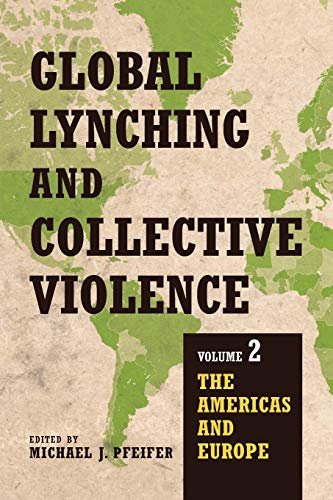 Global Lynching and Collective Violence: Volume 2: The Americas and Europe