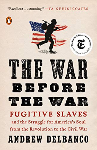 War Before the War: Fugitive Slaves and the Struggle for America's Soul from the Revolution to the Civil War