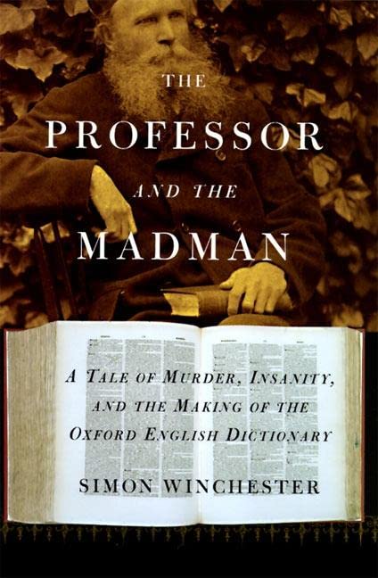 Professor and the Madman: A Tale of Murder, Insanity, and the Making of the Oxford English Dictionary