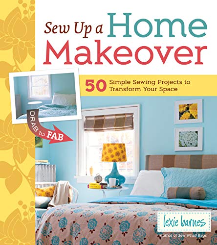 Sew Up a Home Makeover: 50 Simple Sewing Projects to Transform Your Space