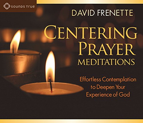 Centering Prayer Meditations: Effortless Contemplation to Deepen Your Experience of God