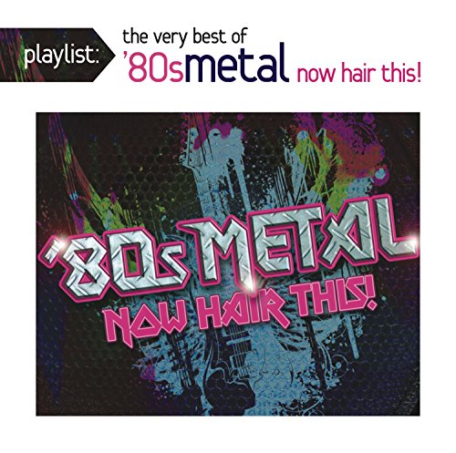 Playlist: The Very Best of 80s Metal: Now