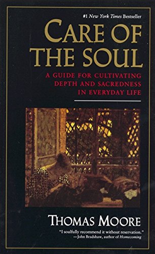 Care of the Soul: Guide for Cultivating Depth and Sacredness in Everyday Life, a