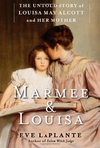 Marmee & Louisa: The Untold Story of Louisa May Alcott and Her Mother