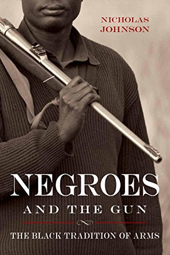 Negroes and the Gun: The Black Tradition of Arms