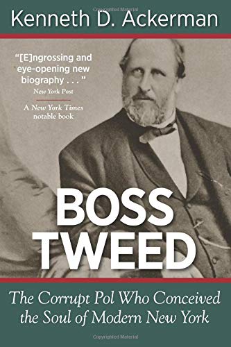 Boss Tweed: The Corrupt Pol Who Conceived the Soul of Modern New York