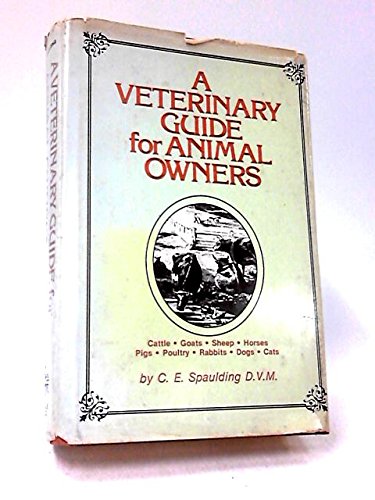 Veterinary Guide for Animal Owners: Cattle, Goats, Sheep, Horses, Pigs, Poultry, Rabbits, Dogs, Cats