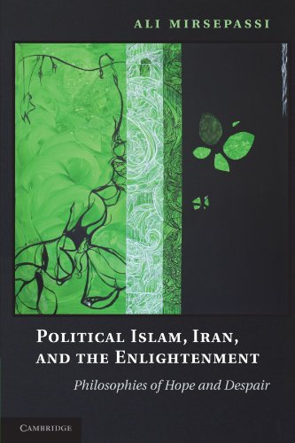 Political Islam, Iran, and the Enlightenment: Philosophies of Hope and Despair