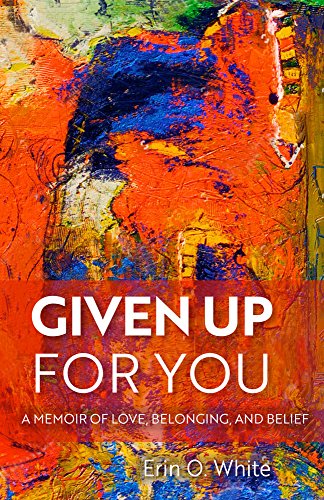 Given Up for You: A Memoir of Love, Belonging, and Belief (Revised)
