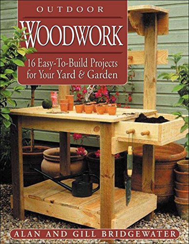 Outdoor Woodwork: 16 Easy-To-Build Projects for Your Yard & Garden (Us)