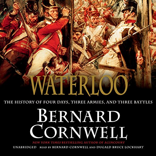 Waterloo: The History of Four Days, Three Armies, and Three Battles