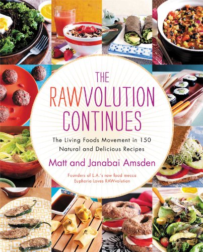 Rawvolution Continues: The Living Foods Movement in 150 Natural and Delicious Recipes