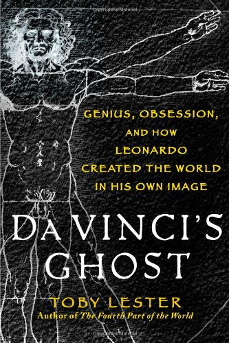 Da Vinci's Ghost: Genius, Obsession, and How Leonardo Created the World in His Own Image