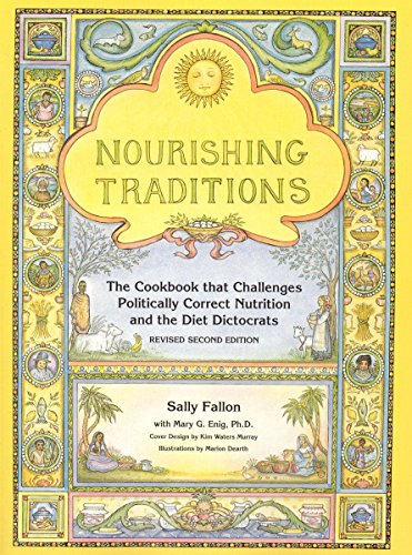 Nourishing Traditions: The Cookbook That Challenges Politically Correct Nutrition and the Diet Dictocrats (Revised)