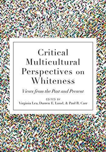 Critical Multicultural Perspectives on Whiteness: Views from the Past and Present